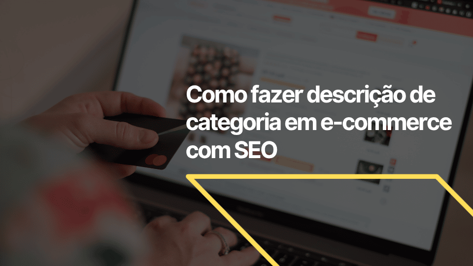 Como fazer descrição de categoria com SEO no e-commerce