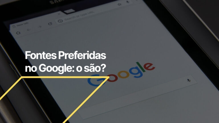 Fontes Preferidas do Google: o que são e como funcionam